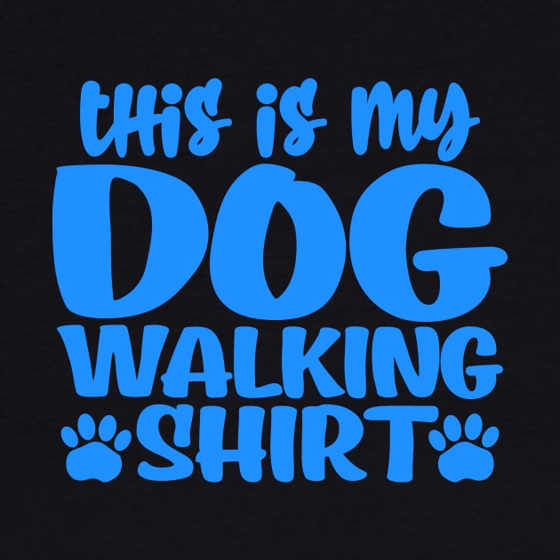 This is my dog walking shirt by colorsplash